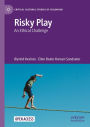Risky Play: An Ethical Challenge