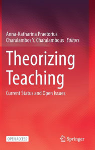 Title: Theorizing Teaching: Current Status and Open Issues, Author: Anna-Katharina Praetorius