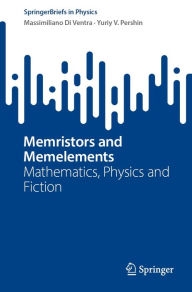 Title: Memristors and Memelements: Mathematics, Physics and Fiction, Author: Massimiliano Di Ventra