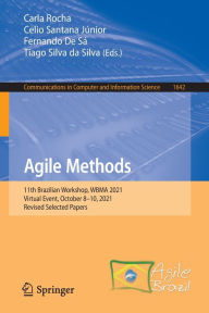 Title: Agile Methods: 11th Brazilian Workshop, WBMA 2021, Virtual Event, October 8-10, 2021, Revised Selected Papers, Author: Carla Rocha