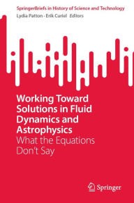 Title: Working Toward Solutions in Fluid Dynamics and Astrophysics: What the Equations Don't Say, Author: Lydia Patton