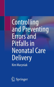 Title: Controlling and Preventing Errors and Pitfalls in Neonatal Care Delivery, Author: Kim Maryniak