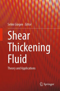 Title: Shear Thickening Fluid: Theory and Applications, Author: Selim Gürgen