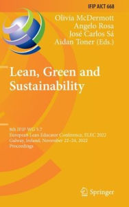 Title: Lean, Green and Sustainability: 8th IFIP WG 5.7 European Lean Educator Conference, ELEC 2022, Galway, Ireland, November 22-24, 2022, Proceedings, Author: Olivia McDermott