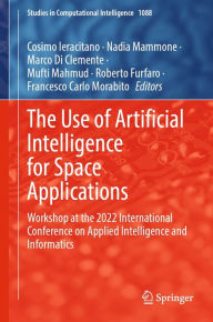 Title: The Use of Artificial Intelligence for Space Applications: Workshop at the 2022 International Conference on Applied Intelligence and Informatics, Author: Cosimo Ieracitano