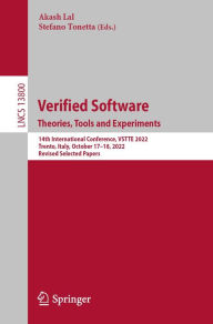 Title: Verified Software. Theories, Tools and Experiments.: 14th International Conference, VSTTE 2022, Trento, Italy, October 17-18, 2022, Revised Selected Papers, Author: Akash Lal
