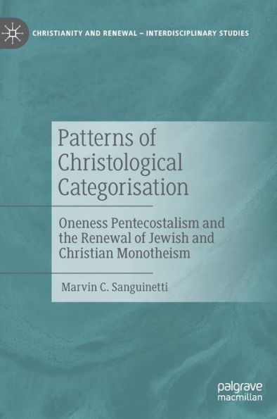 Patterns of Christological Categorisation: Oneness Pentecostalism and the Renewal Jewish Christian Monotheism