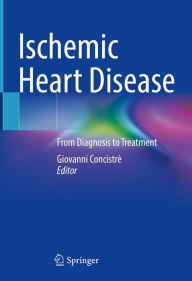 Title: Ischemic Heart Disease: From Diagnosis to Treatment, Author: Giovanni Concistrè