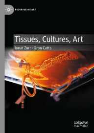 Title: Tissues, Cultures, Art, Author: Ionat Zurr