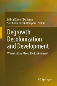 Title: Degrowth Decolonization and Development: When Culture Meets the Environment, Author: Milica Kocovic De Santo