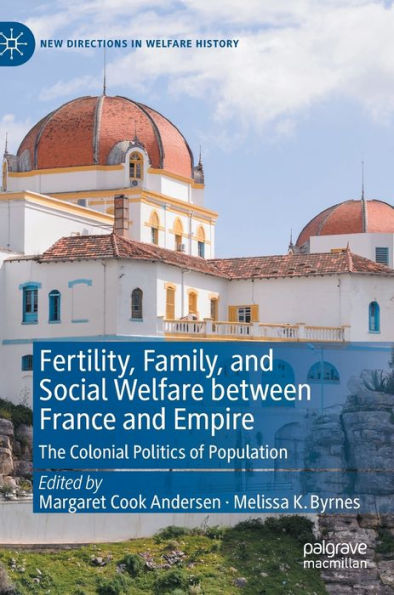 Fertility, Family, and Social Welfare between France Empire: The Colonial Politics of Population