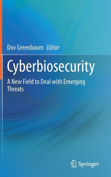 Cyberbiosecurity: A New Field to Deal with Emerging Threats