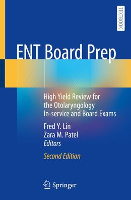 ENT Board Prep: High Yield Review for the Otolaryngology In-service and Board Exams