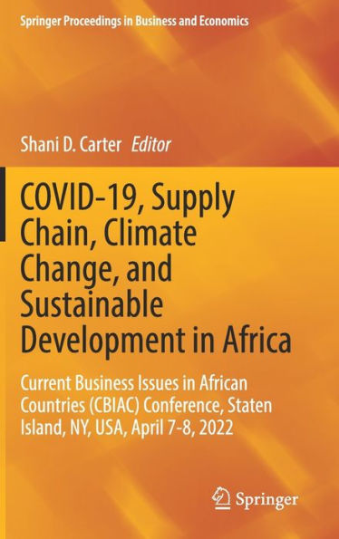 COVID-19, Supply Chain, Climate Change, and Sustainable Development Africa: Current Business Issues African Countries (CBIAC) Conference, Staten Island, NY, USA, April 7-8, 2022