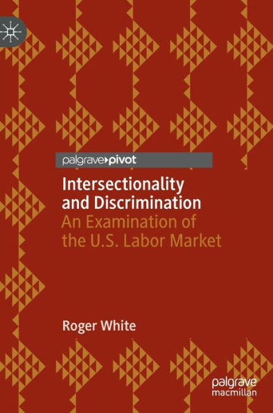 Intersectionality and Discrimination: An Examination of the U.S. Labor Market