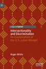 Intersectionality and Discrimination: An Examination of the U.S. Labor Market