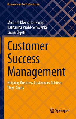 Customer Success Management: Helping Business Customers Achieve Their Goals