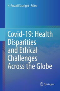 Title: Covid-19: Health Disparities and Ethical Challenges Across the Globe, Author: H. Russell Searight