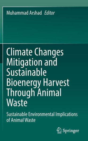Climate Changes Mitigation and Sustainable Bioenergy Harvest Through Animal Waste: Environmental Implications of Waste