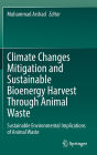 Climate Changes Mitigation and Sustainable Bioenergy Harvest Through Animal Waste: Sustainable Environmental Implications of Animal Waste