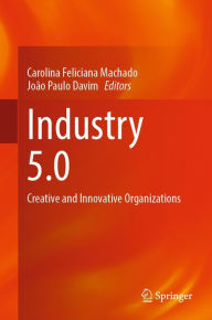 Title: Industry 5.0: Creative and Innovative Organizations, Author: Carolina Feliciana Machado