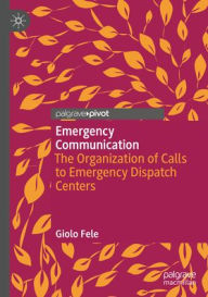 Title: Emergency Communication: The Organization of Calls to Emergency Dispatch Centers, Author: Giolo Fele