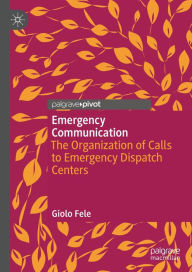 Title: Emergency Communication: The Organization of Calls to Emergency Dispatch Centers, Author: Giolo Fele