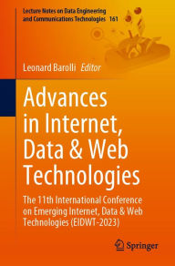 Title: Advances in Internet, Data & Web Technologies: The 11th International Conference on Emerging Internet, Data & Web Technologies (EIDWT-2023), Author: Leonard Barolli