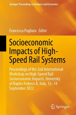 Socioeconomic Impacts of High-Speed Rail Systems: Proceedings the 2nd International Workshop on Impacts, University Naples Federco II, Italy, 13-14 September 2022