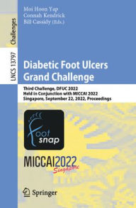 Title: Diabetic Foot Ulcers Grand Challenge: Third Challenge, DFUC 2022, Held in Conjunction with MICCAI 2022, Singapore, September 22, 2022, Proceedings, Author: Moi Hoon Yap
