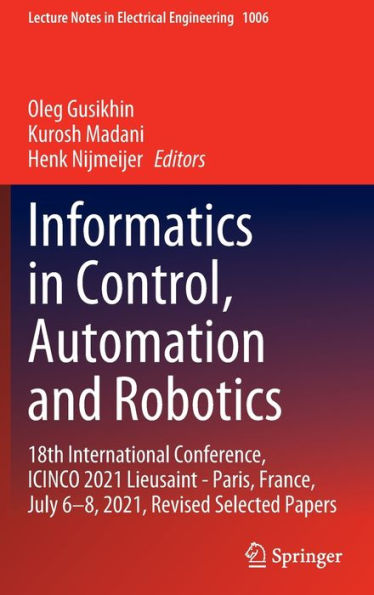 Informatics Control, Automation and Robotics: 18th International Conference, ICINCO 2021 Lieusaint - Paris, France, July 6-8, 2021, Revised Selected Papers