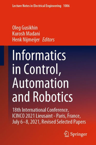 Informatics in Control, Automation and Robotics: 18th International Conference, ICINCO 2021 Lieusaint - Paris, France, July 6-8, 2021, Revised Selected Papers