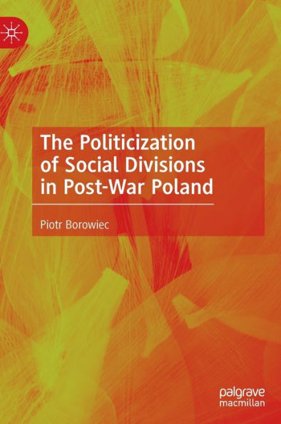 The Politicization of Social Divisions Post-War Poland