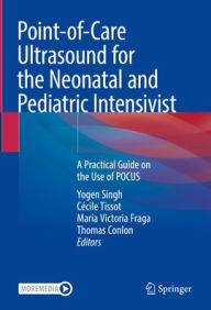 Free e books pdf free download Point-of-Care Ultrasound for the Neonatal and Pediatric Intensivist: A Practical Guide on the Use of POCUS