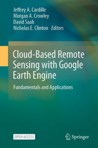 Title: Cloud-Based Remote Sensing with Google Earth Engine: Fundamentals and Applications, Author: Jeffrey A. Cardille