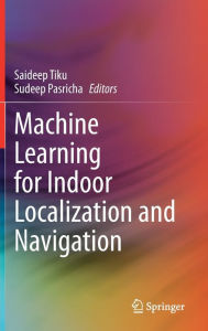 Title: Machine Learning for Indoor Localization and Navigation, Author: Saideep Tiku