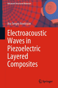 Title: Electroacoustic Waves in Piezoelectric Layered Composites, Author: Ara Sergey Avetisyan