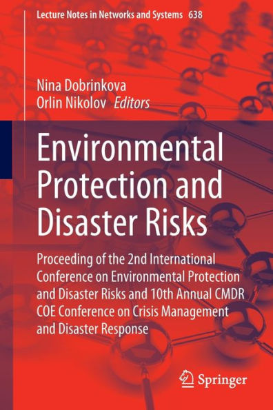 Environmental Protection and Disaster Risks: Proceeding of the 2nd International Conference on Environmental Protection and Disaster Risks and 10th Annual CMDR COE Conference on Crisis Management and Disaster Response