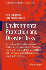 Title: Environmental Protection and Disaster Risks: Proceeding of the 2nd International Conference on Environmental Protection and Disaster Risks and 10th Annual CMDR COE Conference on Crisis Management and Disaster Response, Author: Nina Dobrinkova