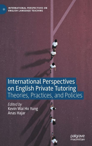 International Perspectives on English Private Tutoring: Theories, Practices, and Policies