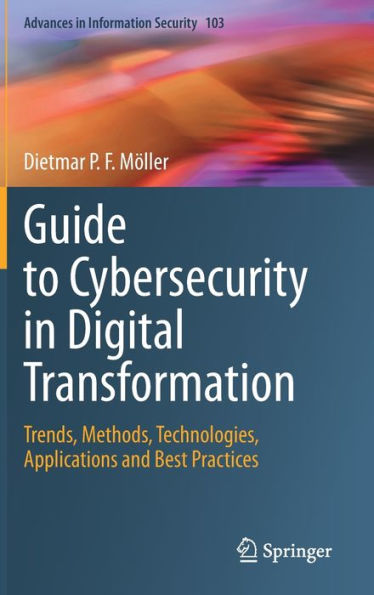 Guide to Cybersecurity Digital Transformation: Trends, Methods, Technologies, Applications and Best Practices