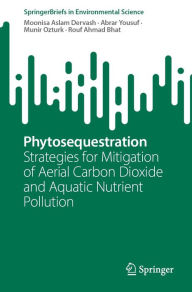 Title: Phytosequestration: Strategies for Mitigation of Aerial Carbon Dioxide and Aquatic Nutrient Pollution, Author: Moonisa Aslam Dervash