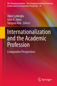 Title: Internationalization and the Academic Profession: Comparative Perspectives, Author: Alper Çalikoglu