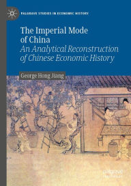 Title: The Imperial Mode of China: An Analytical Reconstruction of Chinese Economic History, Author: George Hong Jiang
