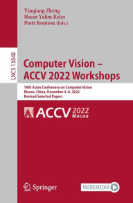 Title: Computer Vision - ACCV 2022 Workshops: 16th Asian Conference on Computer Vision, Macao, China, December 4-8, 2022, Revised Selected Papers, Author: Yinqiang Zheng