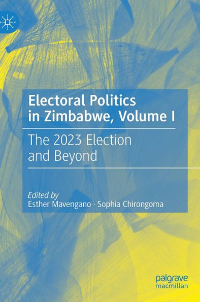 Electoral Politics Zimbabwe, Volume I: The 2023 Election and Beyond