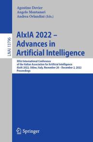 Title: AIxIA 2022 - Advances in Artificial Intelligence: XXIst International Conference of the Italian Association for Artificial Intelligence, AIxIA 2022, Udine, Italy, November 28 - December 2, 2022, Proceedings, Author: Agostino Dovier