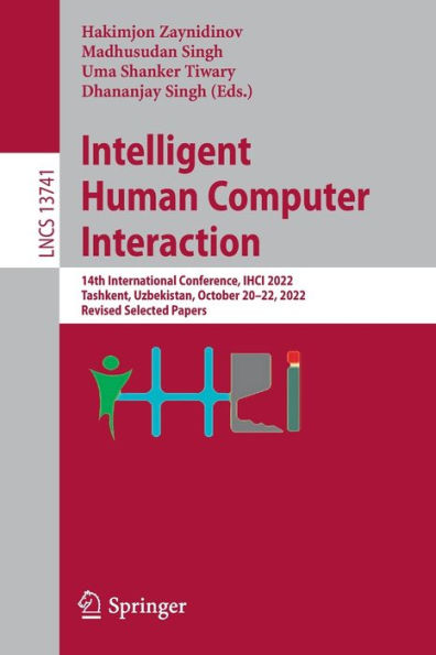 Intelligent Human Computer Interaction: 14th International Conference, IHCI 2022, Tashkent, Uzbekistan, October 20-22, Revised Selected Papers