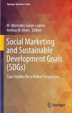 Social Marketing and Sustainable Development Goals (SDGs): Case Studies for a Global Perspective