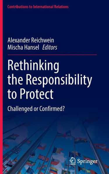 Rethinking the Responsibility to Protect: Challenged or Confirmed?